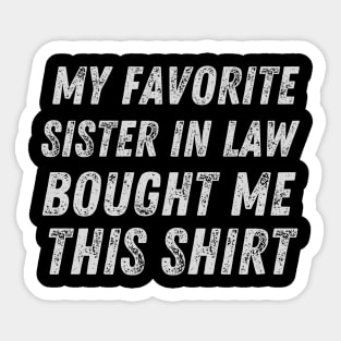 My favorite sister in law bought me this shirt sister-in-law sister in law shirts cute with flowers sister in law cute gift, my favorite sister, my favorite sister in law, my sister bought me this shirt Sticker